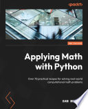 Applying math with Python : over 70 practical recipes for solving real-world computational math problems [E-Book] /