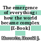 The emergence of everything : how the world became complex [E-Book] /