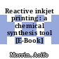 Reactive inkjet printing : a chemical synthesis tool [E-Book] /