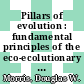 Pillars of evolution : fundamental principles of the eco-ecolutionary process [E-Book] /