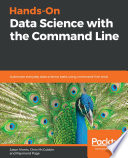 Hands-on data science with the command line : automate everyday data science tasks using command-line tools [E-Book] /