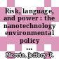 Risk, language, and power : the nanotechnology environmental policy case [E-Book] /