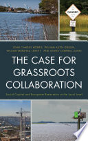 The case for grassroots collaboration : social capital and ecosystem restoration at the local level [E-Book] /