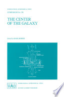 The Center of the Galaxy [E-Book] : Proceedings of the 136th Symposium of the International Astronomical Union, Held in Los Angeles, U.S.A., July 25–29, 1988 /