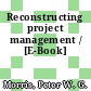 Reconstructing project management / [E-Book]