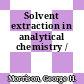 Solvent extraction in analytical chemistry /