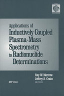Applications of inductively coupled plasma mass spectrometry to radionuclide determinations : Applications of inductively coupled plasma mass spectrometry to radionuclide determinations: symposium: papers : Gatlinburg, TN, 13.10.94-14.10.94.