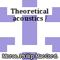 Theoretical acoustics /