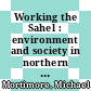 Working the Sahel : environment and society in northern Nigeria [E-Book] /