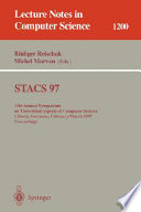 STACS 97 [E-Book] : 14th Annual Symposium on Theoretical Aspects of Computer Science, Lübeck, Germany, February 27 - March 1, 1997 Proceedings /