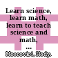 Learn science, learn math, learn to teach science and math, Homo sapiens! / [E-Book]