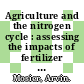 Agriculture and the nitrogen cycle : assessing the impacts of fertilizer use on food production and the environment [E-Book] /
