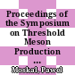 Proceedings of the Symposium on Threshold Meson Production in pp and pd Interaction : extended COSY-11 collaboration meeting, 20-24 June 2001, Institute of Physics, Jagellonian University, Cracow [E-Book] /