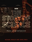 The story of science : power, proof and passion /