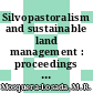 Silvopastoralism and sustainable land management : proceedings of an International Congress on Silvopastoralism and Sustainable Management held in Lugo, Spain, in April 2004 [E-Book] /