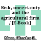 Risk, uncertainty and the agricultural firm / [E-Book]