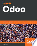 Learn Odoo : a beginner's guide to designing, configuring, and customizing business applications with Odoo [E-Book] /
