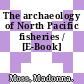The archaeology of North Pacific fisheries / [E-Book]
