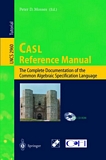 CASL Reference Manual [E-Book] : The Complete Documentation of the Common Algebraic Specification Language /