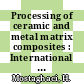 Processing of ceramic and metal matrix composites : International symposium on advances in processing of ceramic and metal matrix composites 0001: proceedings : Annual conference of metallurgists of CIM 0028 : Conference annuelle des metallurgists de l' ICM 0028 : Proceedings / Metallurgical Society of the Canadian Institute of Mining and Metallurgy: 0017 : Proceedings / la Societe de la Metallurgie de l' Institut Canadien des Mines et de la Metallurgie: 0017 : Halifax, 20.08.89-24.08.89.