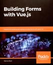 Building Forms with Vue.js : patterns for building and scaling complex forms with great UX [E-Book] /