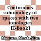 Continuous cohomology of spaces with two topologies [E-Book] /
