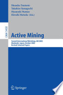 Active Mining [E-Book] / Second International Workshop, AM 2003, Maebashi, Japan, October 28, 2003, Revised Selected Papers