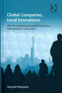 Global companies, local innovations : why the engineering aspects of innovation making require co-location [E-Book] /