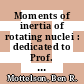 Moments of inertia of rotating nuclei : dedicated to Prof. Niels Bohr on the occasion of his 70th birthday /
