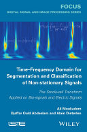 Time-frequency domain for segmentation and classification of non-stationary signals : the Stockwell transform applied on bio-signals and electric signals [E-Book] /