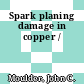 Spark planing damage in copper /