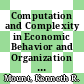 Computation and Complexity in Economic Behavior and Organization [E-Book] /