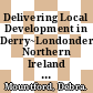 Delivering Local Development in Derry~Londonderry, Northern Ireland [E-Book]: Inclusive Growth Through One Plan /