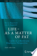 LIFE - AS A MATTER OF FAT : Lipids in a Membrane Biophysics Perspective [E-Book] /