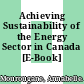 Achieving Sustainability of the Energy Sector in Canada [E-Book] /
