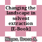 Changing the landscape in solvent extraction [E-Book] /