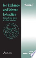 Ion exchange and solvent extraction. Volume 21, Supramolecular aspects of solvent extraction [E-Book] /