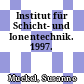 Institut für Schicht- und Ionentechnik. 1997.