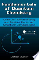 Fundamentals of Quantum Chemistry [E-Book] : Molecular Spectroscopy and Modern Electronic Structure Computations /