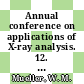 Annual conference on applications of X-ray analysis. 12. Proceedings : Denver, CO, 07.08.63-09.08.63 /
