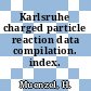 Karlsruhe charged particle reaction data compilation. index.