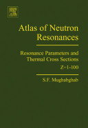 Atlas of neutron resonances : resonance parameters and thermal cross sections Z=1-100 /