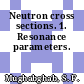 Neutron cross sections. 1. Resonance parameters.