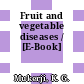 Fruit and vegetable diseases / [E-Book]