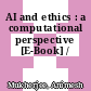 AI and ethics : a computational perspective [E-Book] /
