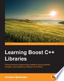 Learning Boost C++ libraries : solve practical programming problems using powerful, portable, and expressive libraries from Boost [E-Book] /