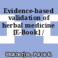 Evidence-based validation of herbal medicine [E-Book] /