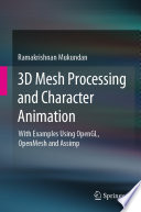 3D Mesh Processing and Character Animation [E-Book] : With Examples Using OpenGL, OpenMesh and Assimp /