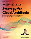 Multi-cloud strategy for cloud architects : learn how to adopt and manage public clouds by leveraging BaseOps, FinOps, and DevSecOps [E-Book] /