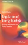 Regulation of energy markets : economic mechanisms and policy evaluation /